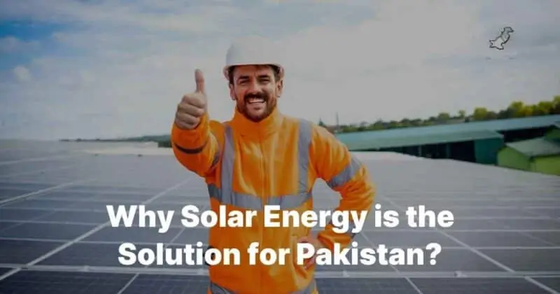 Why solar energy is the solution for Pakistan?